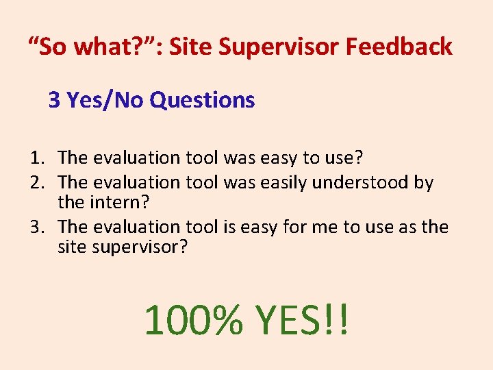 “So what? ”: Site Supervisor Feedback 3 Yes/No Questions 1. The evaluation tool was