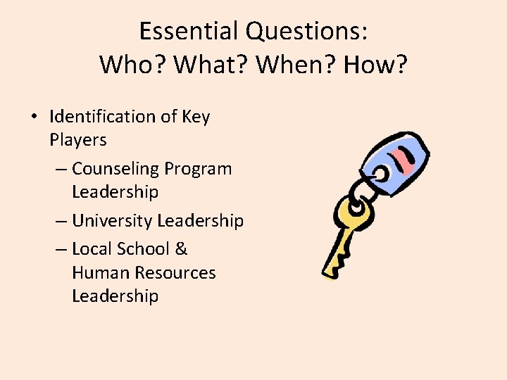 Essential Questions: Who? What? When? How? • Identification of Key Players – Counseling Program