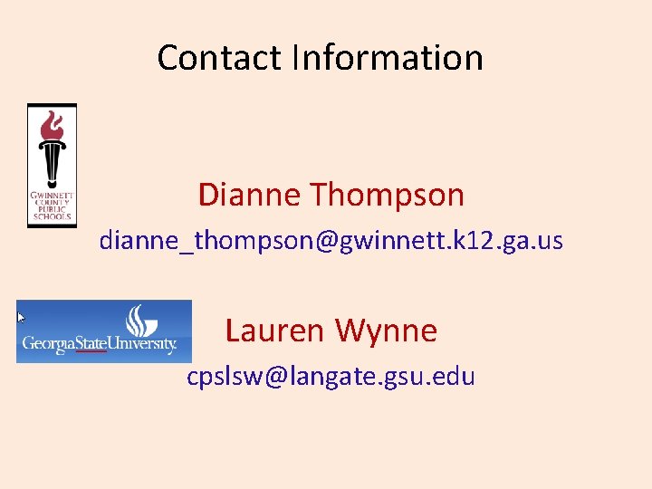 Contact Information Dianne Thompson dianne_thompson@gwinnett. k 12. ga. us Lauren Wynne cpslsw@langate. gsu. edu