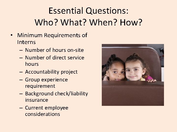 Essential Questions: Who? What? When? How? • Minimum Requirements of Interns – Number of