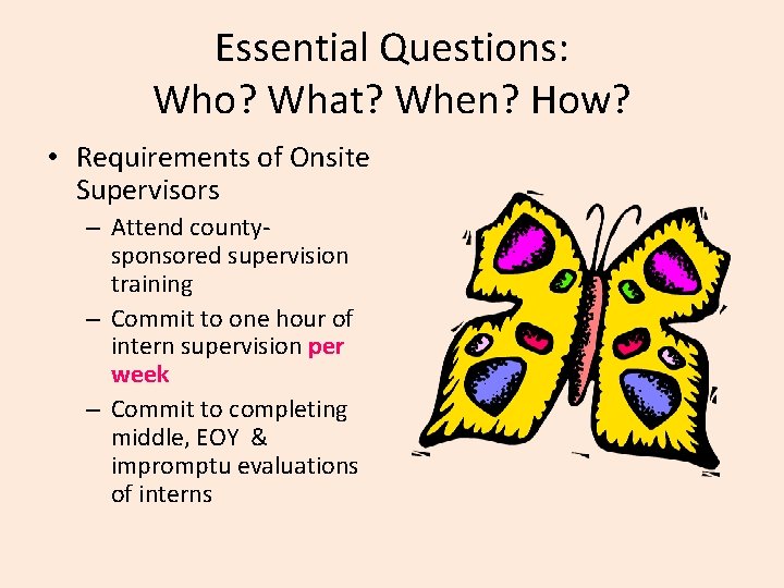 Essential Questions: Who? What? When? How? • Requirements of Onsite Supervisors – Attend countysponsored
