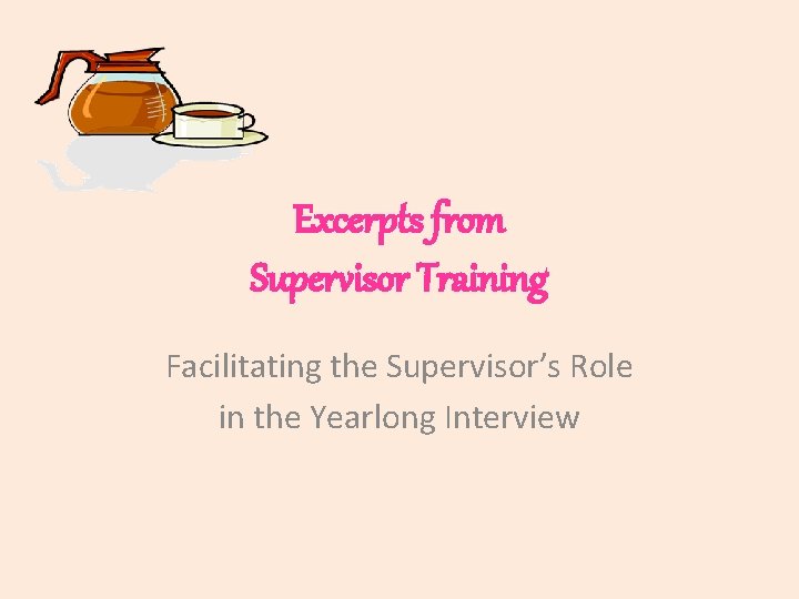 Excerpts from Supervisor Training Facilitating the Supervisor’s Role in the Yearlong Interview 