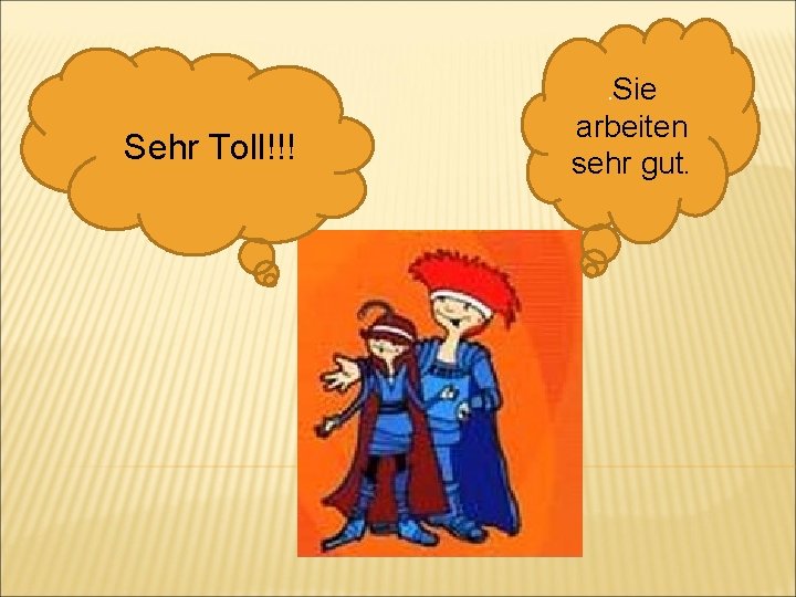 . Sie Sehr Toll!!! arbeiten sehr gut. 