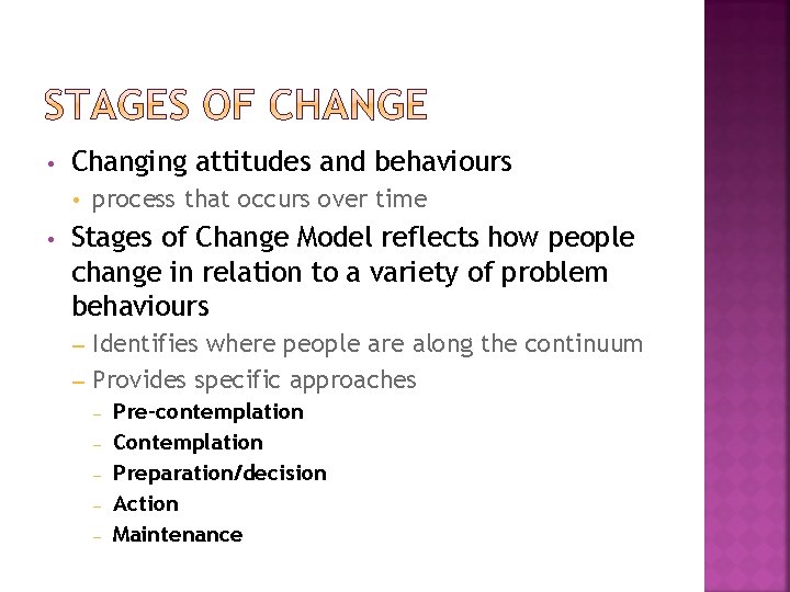  • Changing attitudes and behaviours • • process that occurs over time Stages