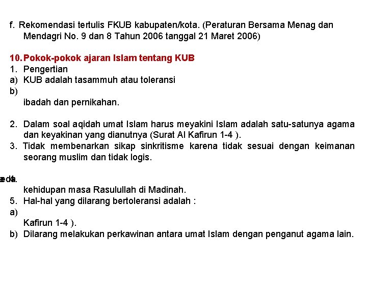 f. Rekomendasi tertulis FKUB kabupaten/kota. (Peraturan Bersama Menag dan Mendagri No. 9 dan 8