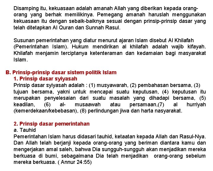 Disamping itu, kekuasaan adalah amanah Allah yang diberikan kepada orang yang berhak memilikinya. Pemegang