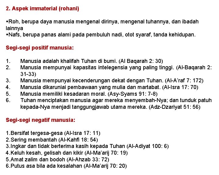 2. Aspek immaterial (rohani) §Roh, berupa daya manusia mengenal dirinya, mengenal tuhannya, dan ibadah