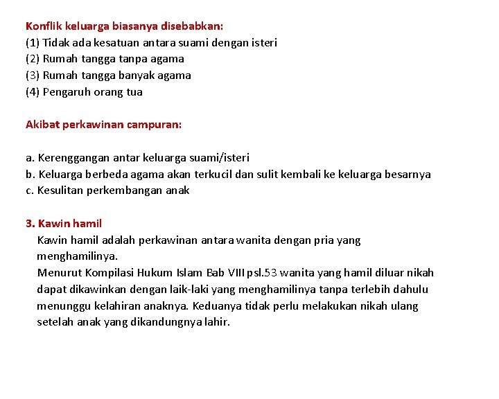 Konflik keluarga biasanya disebabkan: (1) Tidak ada kesatuan antara suami dengan isteri (2) Rumah