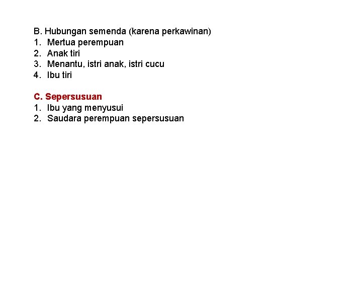 B. Hubungan semenda (karena perkawinan) 1. Mertua perempuan 2. Anak tiri 3. Menantu, istri