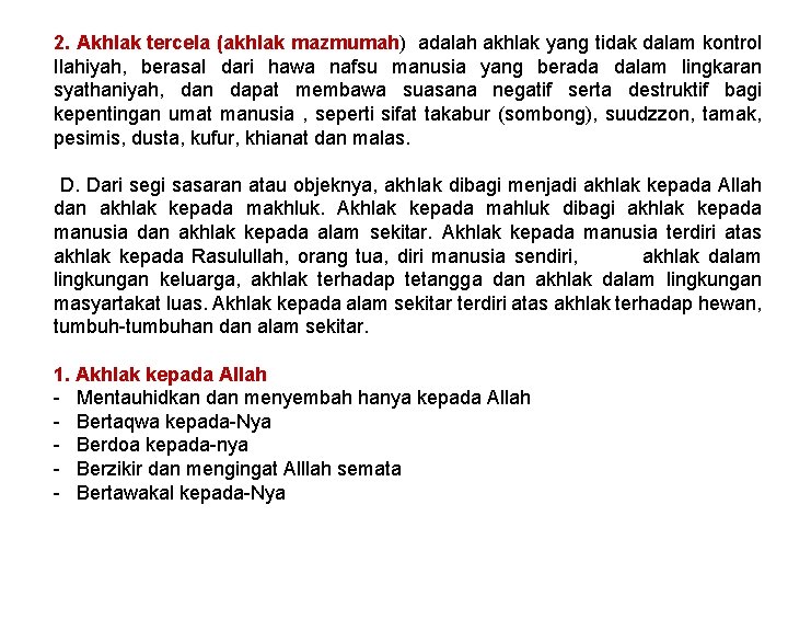 2. Akhlak tercela (akhlak mazmumah) adalah akhlak yang tidak dalam kontrol Ilahiyah, berasal dari