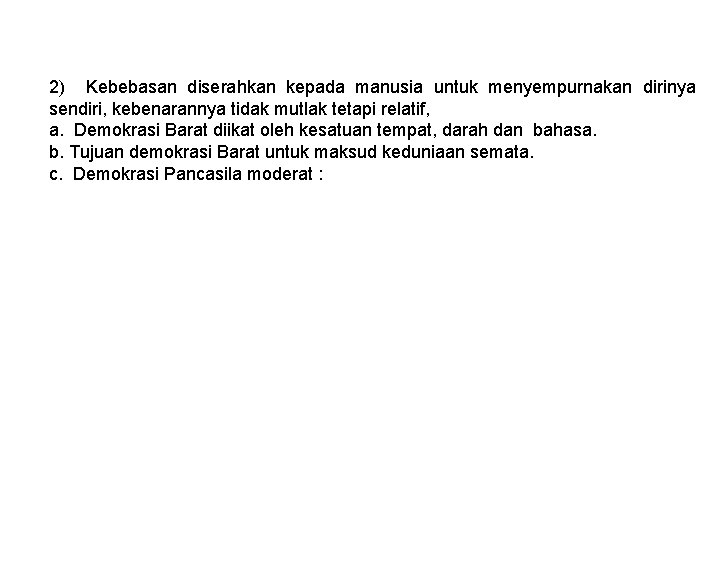 2) Kebebasan diserahkan kepada manusia untuk menyempurnakan dirinya sendiri, kebenarannya tidak mutlak tetapi relatif,