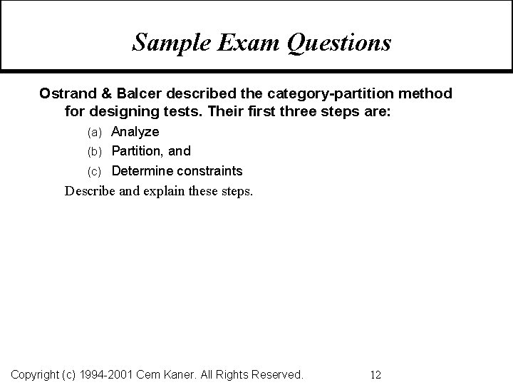 Sample Exam Questions Ostrand & Balcer described the category-partition method for designing tests. Their