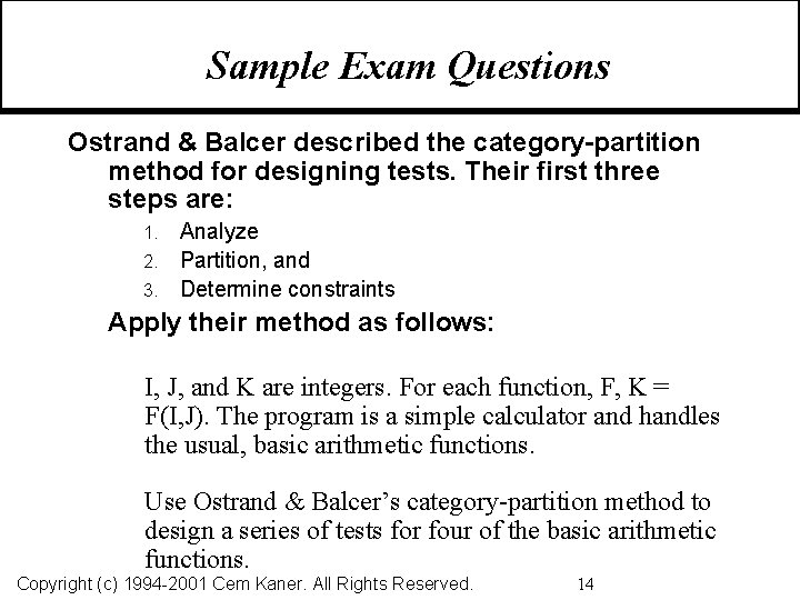 Sample Exam Questions Ostrand & Balcer described the category-partition method for designing tests. Their