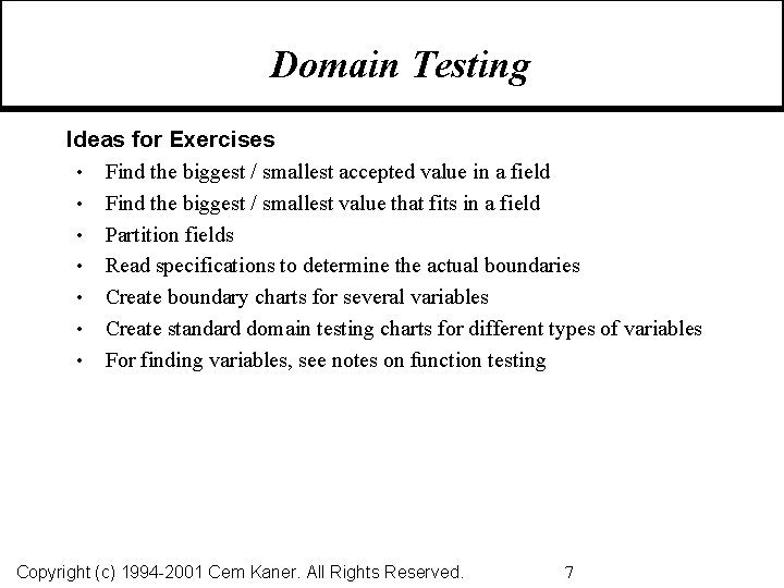 Domain Testing Ideas for Exercises • Find the biggest / smallest accepted value in