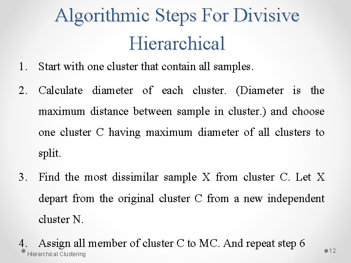 Algorithmic Steps For Divisive Hierarchical 1. Start with one cluster that contain all samples. Algorithmic Steps For Divisive Hierarchical 1. Start with one cluster that contain all samples.