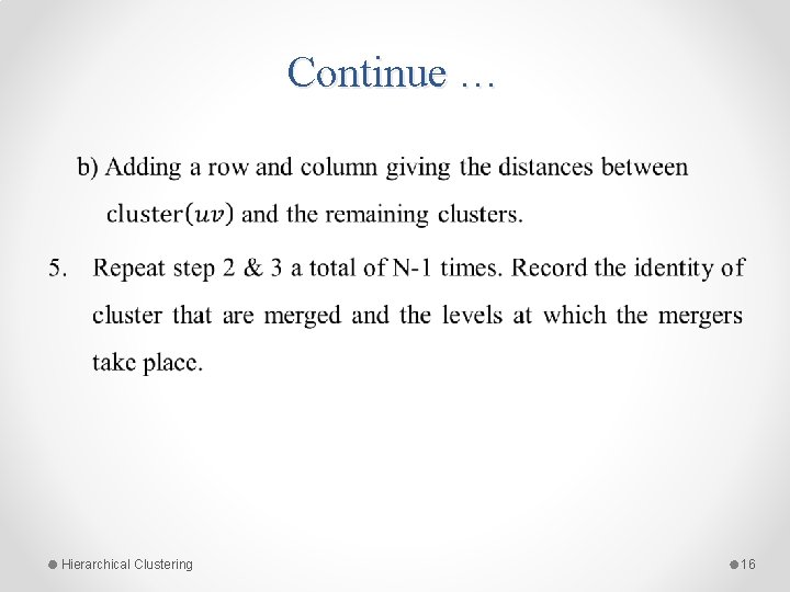 Continue … • Hierarchical Clustering 16 Continue … • Hierarchical Clustering 16