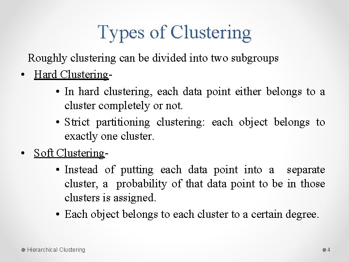 Types of Clustering Roughly clustering can be divided into two subgroups • Hard Clustering Types of Clustering Roughly clustering can be divided into two subgroups • Hard Clustering