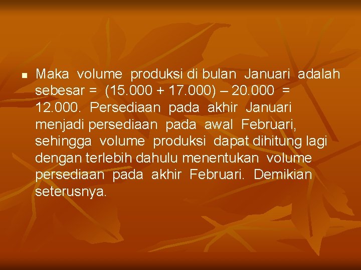 n Maka volume produksi di bulan Januari adalah sebesar = (15. 000 + 17.