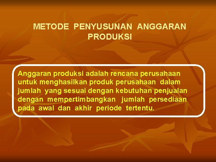 METODE PENYUSUNAN ANGGARAN PRODUKSI Anggaran produksi adalah rencana perusahaan untuk menghasilkan produk perusahaan dalam