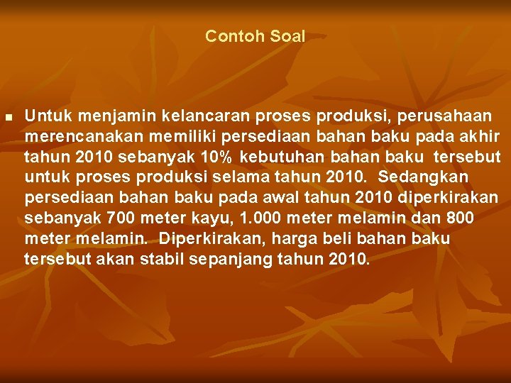 Contoh Soal n Untuk menjamin kelancaran proses produksi, perusahaan merencanakan memiliki persediaan bahan baku