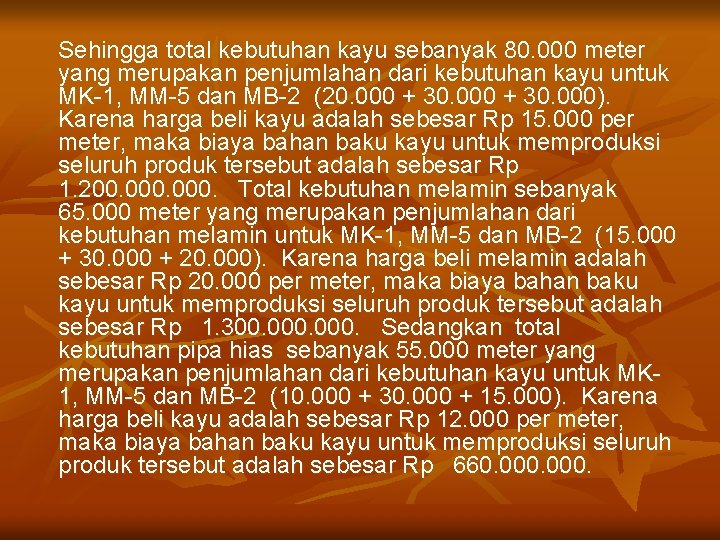 Sehingga total kebutuhan kayu sebanyak 80. 000 meter yang merupakan penjumlahan dari kebutuhan kayu