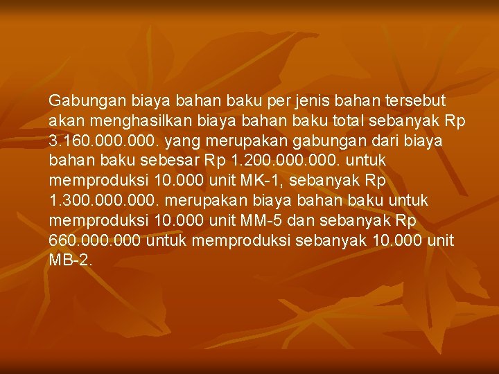 Gabungan biaya bahan baku per jenis bahan tersebut akan menghasilkan biaya bahan baku total