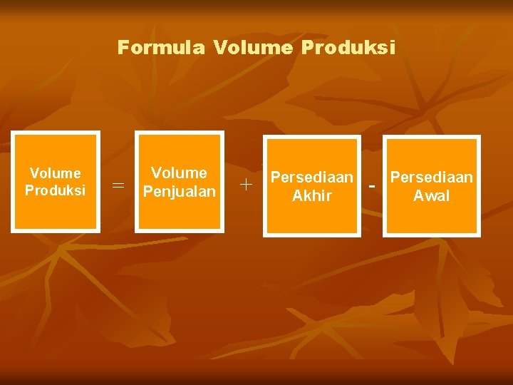 Formula Volume Produksi = Volume Penjualan + Persediaan Akhir - Persediaan Awal 