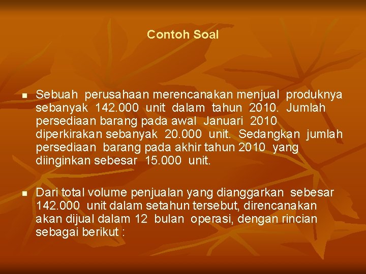Contoh Soal n n Sebuah perusahaan merencanakan menjual produknya sebanyak 142. 000 unit dalam
