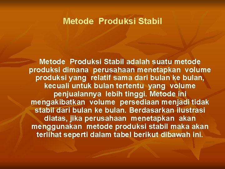 Metode Produksi Stabil adalah suatu metode produksi dimana perusahaan menetapkan volume produksi yang relatif