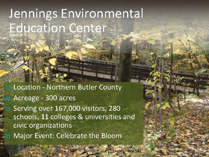 Jennings Environmental Education Center Location - Northern Butler County Acreage - 300 acres Serving