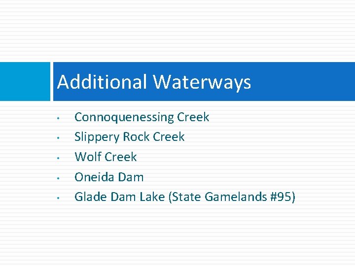 Additional Waterways • • • Connoquenessing Creek Slippery Rock Creek Wolf Creek Oneida Dam