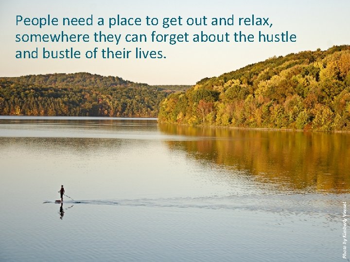 Photo by Kimberly Vensel People need a place to get out and relax, somewhere Photo by Kimberly Vensel People need a place to get out and relax, somewhere