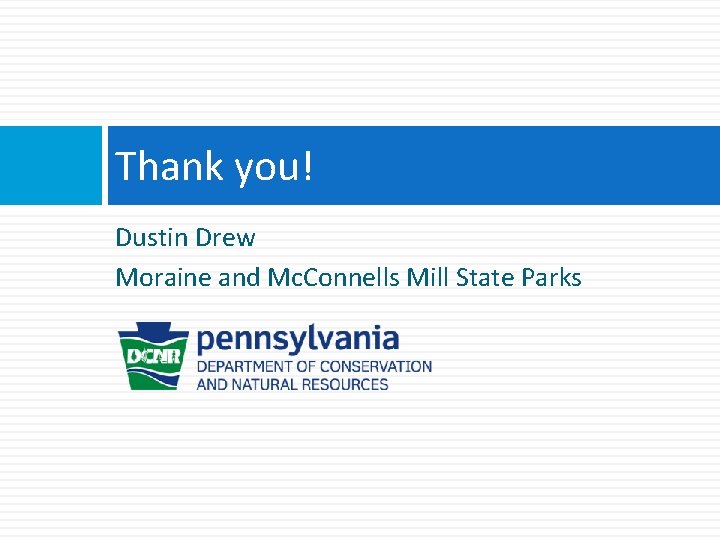 Thank you! Dustin Drew Moraine and Mc. Connells Mill State Parks 