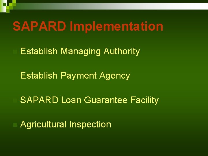 SAPARD Implementation n Establish Managing Authority n Establish Payment Agency n SAPARD Loan Guarantee