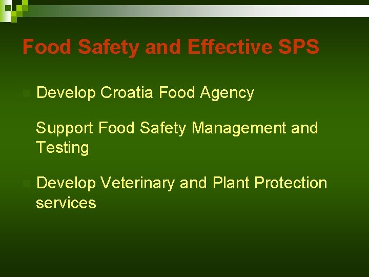 Food Safety and Effective SPS n Develop Croatia Food Agency n Support Food Safety