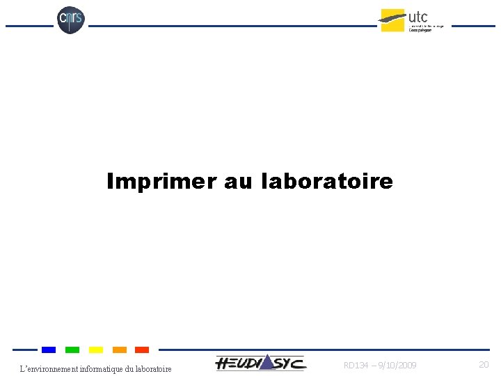 Imprimer au laboratoire L’environnement informatique du laboratoire RD 134 – 9/10/2009 20 