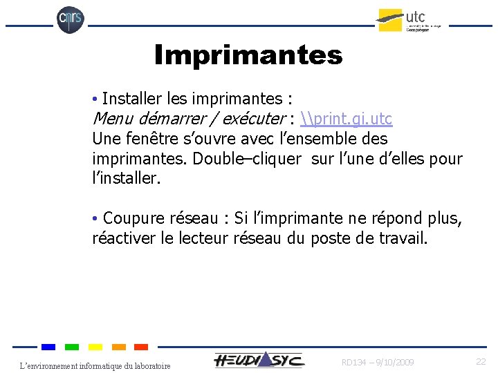 Imprimantes • Installer les imprimantes : Menu démarrer / exécuter : \print. gi. utc