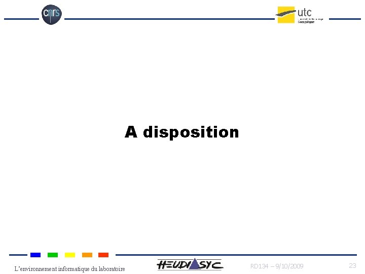 A disposition L’environnement informatique du laboratoire RD 134 – 9/10/2009 23 