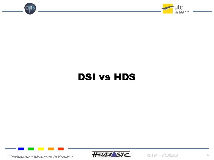 DSI vs HDS L’environnement informatique du laboratoire RD 134 – 9/10/2009 4 