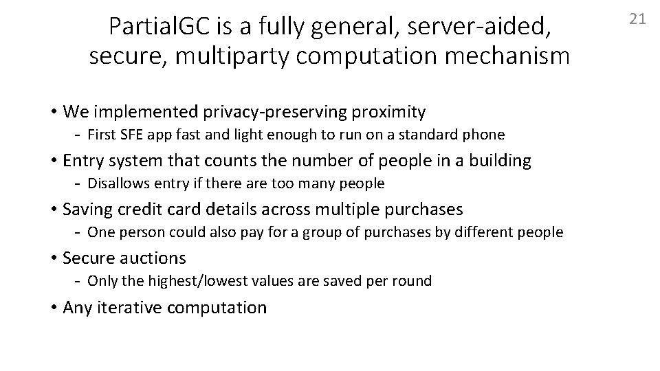Partial. GC is a fully general, server-aided, secure, multiparty computation mechanism • We implemented