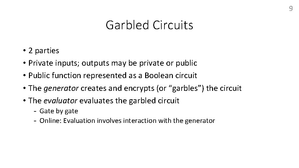 9 Garbled Circuits • 2 parties • Private inputs; outputs may be private or