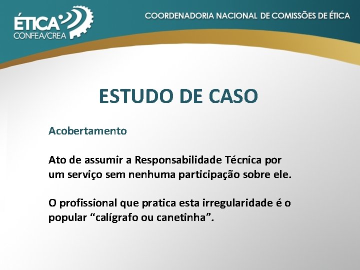 ESTUDO DE CASO Acobertamento Ato de assumir a Responsabilidade Técnica por um serviço sem