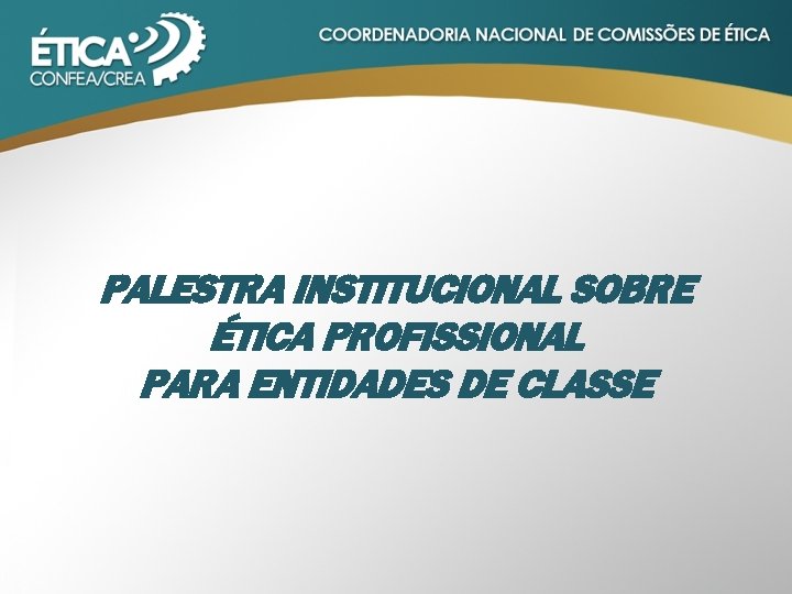 PALESTRA INSTITUCIONAL SOBRE ÉTICA PROFISSIONAL PARA ENTIDADES DE CLASSE 