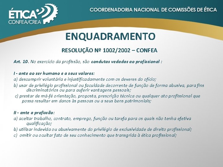 ENQUADRAMENTO RESOLUÇÃO Nº 1002/2002 – CONFEA Art. 10. No exercício da profissão, são condutas