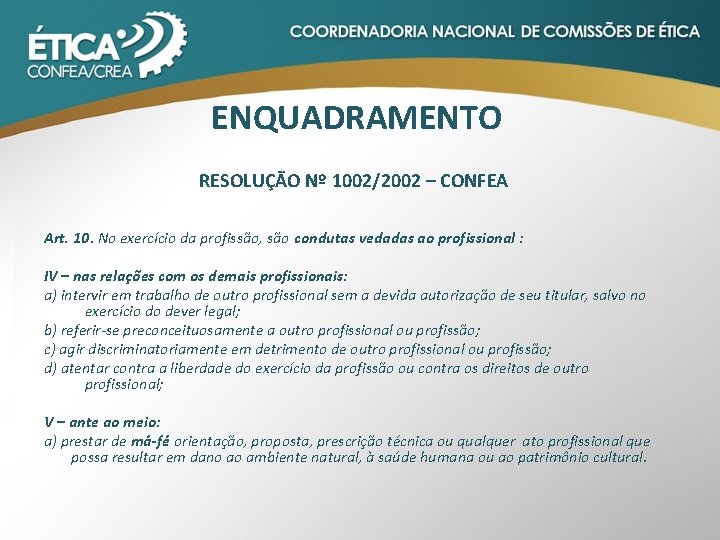 ENQUADRAMENTO RESOLUÇÃO Nº 1002/2002 – CONFEA Art. 10. No exercício da profissão, são condutas