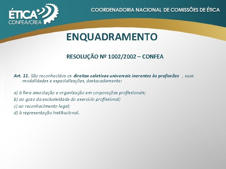 ENQUADRAMENTO RESOLUÇÃO Nº 1002/2002 – CONFEA Art. 11. São reconhecidos os direitos coletivos universais