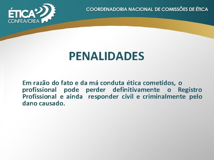 PENALIDADES Em razão do fato e da má conduta ética cometidos, o profissional pode