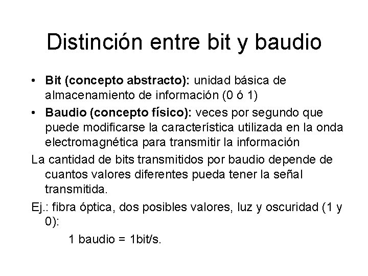 Distinción entre bit y baudio • Bit (concepto abstracto): unidad básica de almacenamiento de