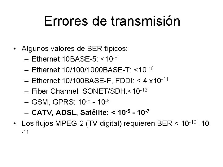 Errores de transmisión • Algunos valores de BER típicos: – Ethernet 10 BASE-5: <10