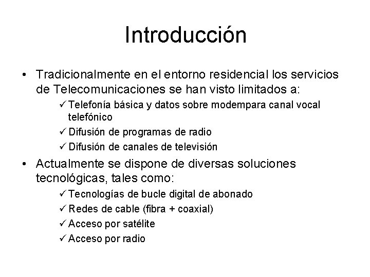 Introducción • Tradicionalmente en el entorno residencial los servicios de Telecomunicaciones se han visto
